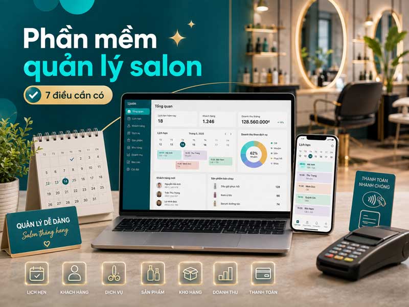 Phần mềm quản lý salon tóc cần những gì? Bảy thứ không thể thiếu