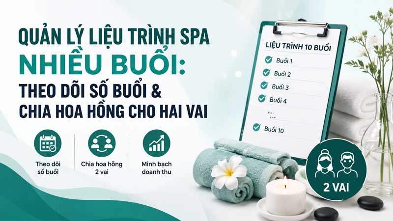 Quản lý liệu trình spa nhiều buổi: theo dõi số buổi và chia hoa hồng cho hai vai